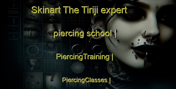 Skinart The Tiriji expert piercing school | PiercingTraining | PiercingClasses | SkinartTraining-Afghanistan